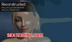 Порно комикс 3D Реконструирована. Reconstructed. EndlessRain0110.
